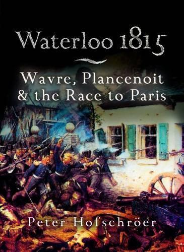 Бумажная книга «Waterloo 1815: Wavre, Plancenoit And the Race to Paris», автор Питер Хофшрер - фото №1