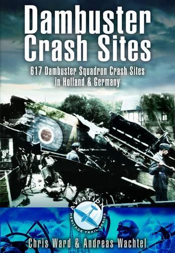 Бумажная книга «Dambuster Raid Crash Sites: 617 Squadron in Holland and Germany», авторов Андреас Вахтель, Крис Уорд - фото №1
