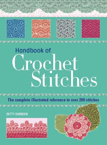 Бумажная книга «Handbook of Crochet Stitches: The Complete Illustrated Reference to Over 200 Stitches», автор Бетти Барнден - фото №1