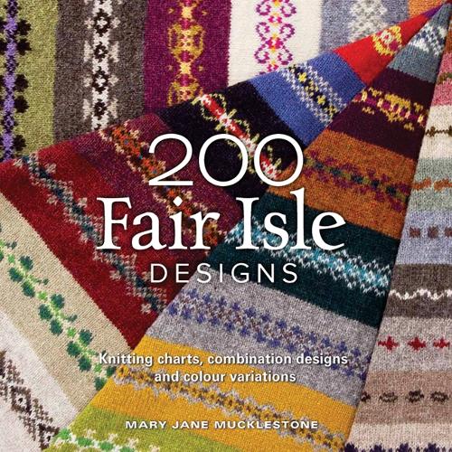 Бумажная книга «200 Fair Isle Designs: Knitting Charts, Combination Designs, and Colour Variations», автор Мэри Джейн Маклстоун - фото №1
