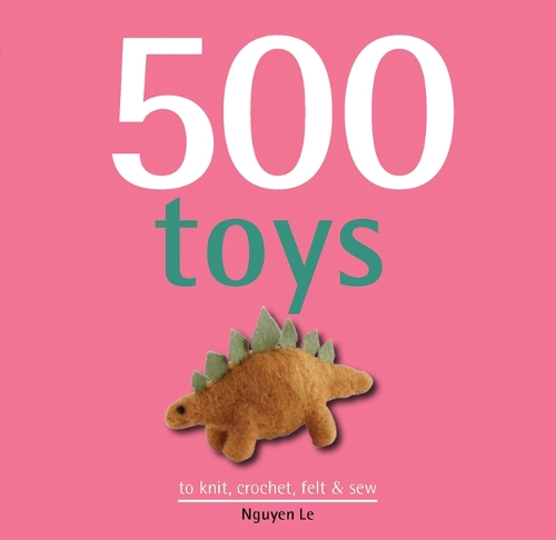 Бумажная книга «500 Toys: To Knit, Crochet, Felt & Sew», автор Нгуен Ле - фото №1