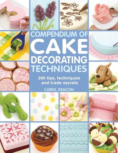 Бумажная книга «Compendium of Cake Decorating Techniques: 300 Tips, Techniques and Trade Secrets», автор Кэрол Дикон - фото №1