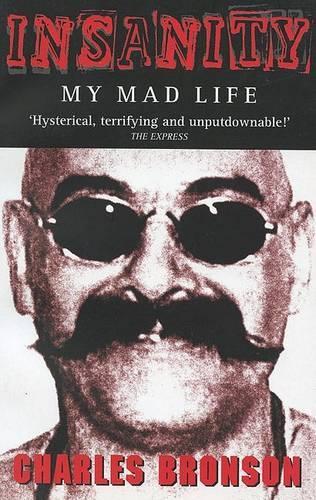 Бумажная книга «Insanity: My Mad Life», авторов Чарльз Бронсон, Стивен Ричардс - фото №1