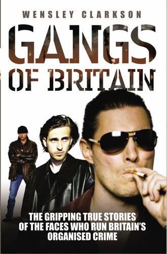 Бумажная книга «Gangs of Britain: The Gripping True Stories of the Faces Who Run Britain's Organised Crime», автор Венсли Кларксон - фото №1