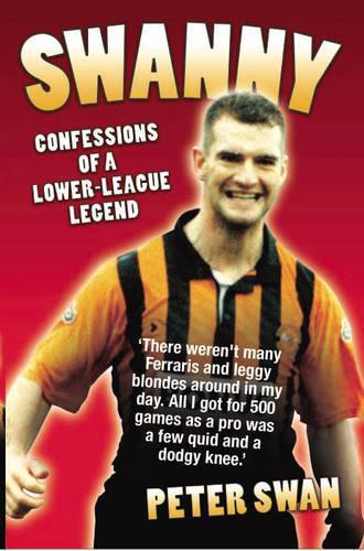 Бумажная книга «Swanny: Confessions of a Lower League Legend», автор Питер Свон - фото №1