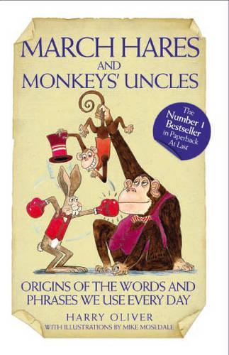Бумажная книга «March Hares and Monkeys' Uncles: Origins of the Words and Phrases We Use Every Day», автор Гарри Оливер - фото №1