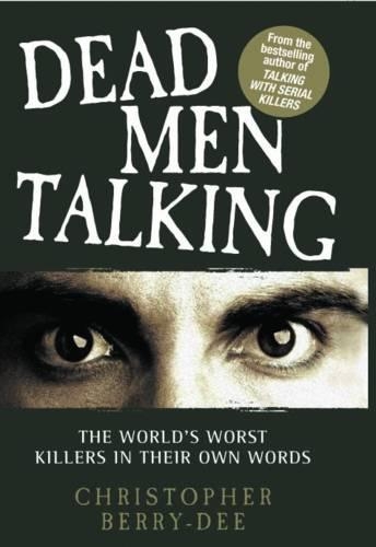 Бумажная книга «Dead Men Talking: The World's Worst Killers in Their Own Words», автор Кристофер Берри-Ди - фото №1