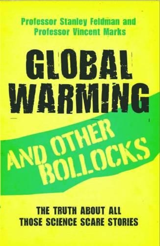 Бумажная книга «Global Warming and Other Bollocks: The Truth About All Those Science Scare Stories», авторов Стэнли Фельдман, Винсент Маркс - фото №1