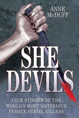 Бумажная книга «She Devils: True Stories of the World's Most Notorious Female Serial Killers», автор Энн Макдафф - фото №1