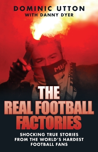 Paper book «The Real Football Factories: Shocking True Stories from the World's Hardest Football Fans», authors Danny Dyer, Dominic Utton - фото №1