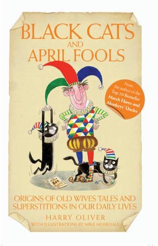 Бумажная книга «Black Cats and April Fools: Origins of Old Wives Tales and Superstitions in Our Daily Lives», автор Гарри Оливер - фото №1
