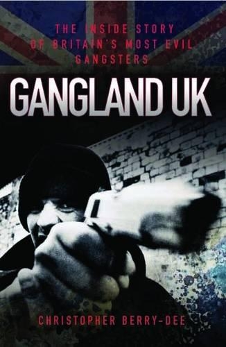 Бумажная книга «Gangland UK: The Inside Story of Britain's Most Evil Gangsters», автор Кристофер Берри-Ди - фото №1