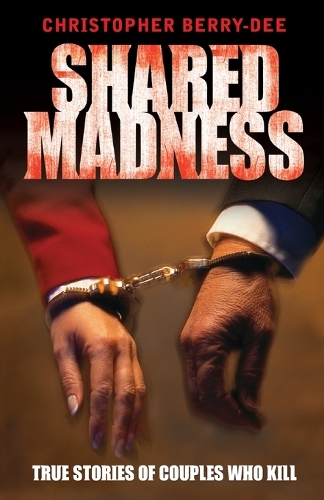 Бумажная книга «Shared Madness: True Stories of Couples Who Kill», автор Кристофер Берри-Ди - фото №1