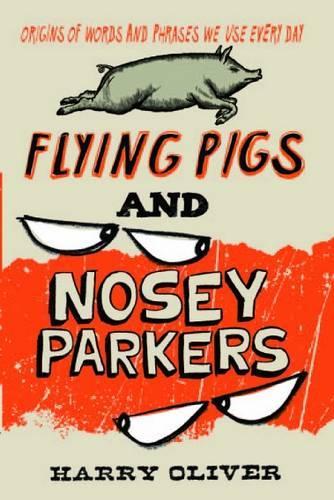 Бумажная книга «Flying Pigs and Nosey Parkers: Origins of Words and Phrases We Use Every Day», автор Гарри Оливер - фото №1
