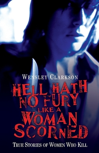 Бумажная книга «Hell Hath No Fury Like a Woman Scorned: True Stories of Women Who Kill», автор Венсли Кларксон - фото №1