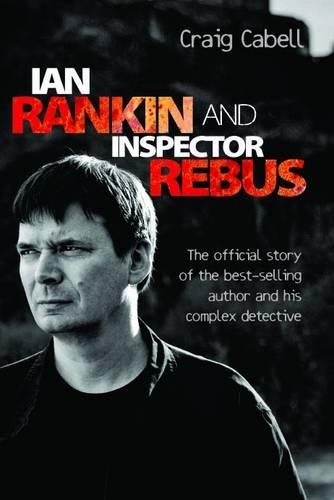 Бумажная книга «Ian Rankin and Inspector Rebus: The Story of the Best-Selling Author and His Complex Detective», автор Крейг Кэйбелл - фото №1