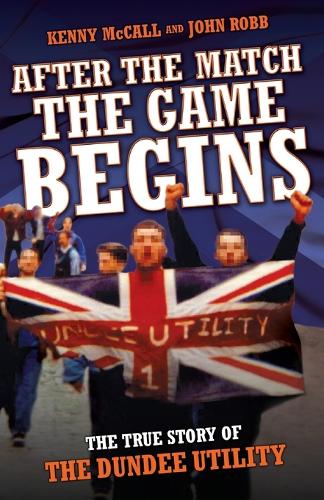 Паперова книга «After the Match, the Game Begins: The True Story of the Dundee Utility», авторів Джон Робб, Кенні МакКолл - фото №1