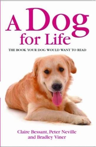 Бумажная книга «A Dog for Life: The Book Your Dog Would Want to Read», авторов Брэдли Вайнер, Клэр Бессант, Питер Р. Невилл - фото №1
