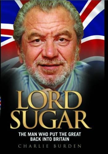 Бумажная книга «Lord Sugar: The Man Who Revolutionised British Business», автор Чарли Берден - фото №1