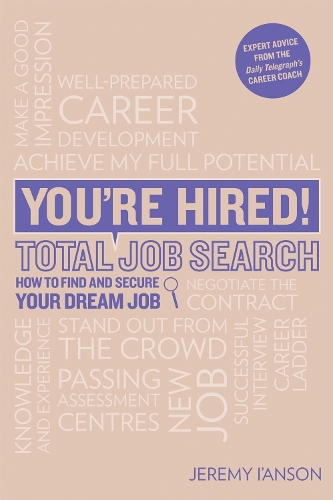 Бумажная книга «You're Hired! Total Job Search (second edition): Cvs, Interview Questions & Answers, Assessment Centres, Networking and Using Social Media to Secure Your Perfect Job.», автор Джереми И'Ансон - фото №1