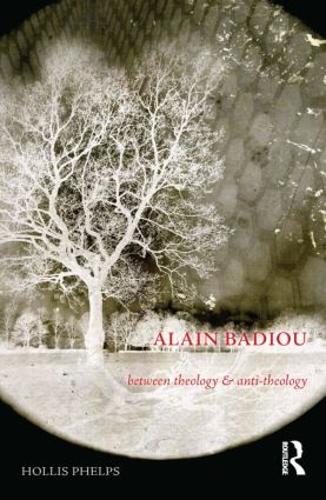 Бумажная книга «Alain Badiou: Between Theology and Anti-Theology», автор Холлис Фелпс - фото №1