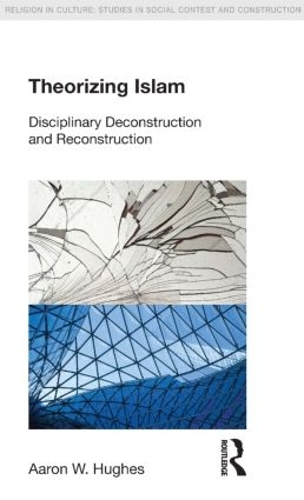 Бумажная книга «Theorizing Islam: Disciplinary Deconstruction and Reconstruction», автор Аарон У. Хьюз - фото №1