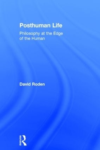 Паперова книга «Posthuman Life: Philosophy at the Edge of the Human», автор Девід Роден - фото №1