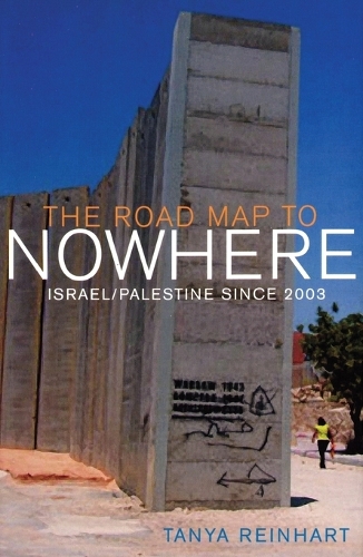 Бумажная книга «The Road Map to Nowhere: Israel/Palestine Since 2003», автор Таня Райнхарт - фото №1