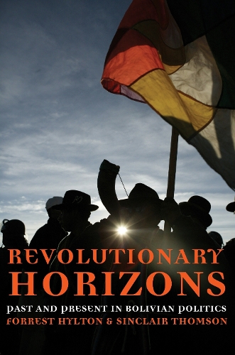 Бумажная книга «Revolutionary Horizons: Past and Present in Bolivian Politics», авторов Форрест Хилтон, Синклер Томсон - фото №1