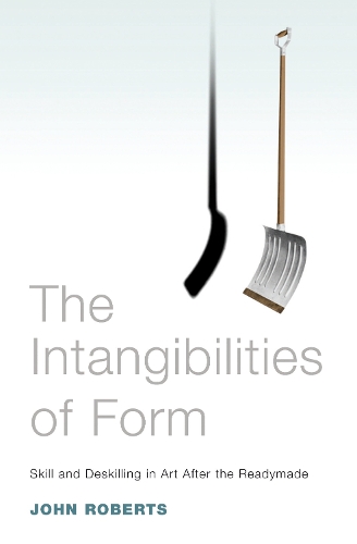 Бумажная книга «The Intangibilities of Form: Skill and Deskilling in Art after the Readymade», автор Джон Робертс - фото №1