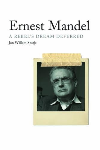Бумажная книга «Ernest Mandel: A Rebel’s Dream Deferred», автор Ян Виллем Стутье - фото №1