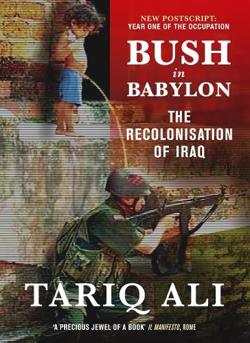Бумажная книга «Bush in Babylon: The Recolonisation of Iraq», автор Тарик Али - фото №1