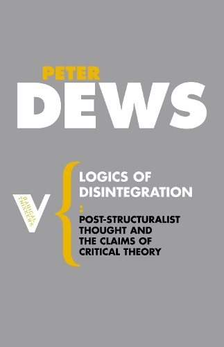 Бумажная книга «Logics of Disintegration: Poststructuralist Thought and the Claims of Critical Theory», автор Питер Дьюс - фото №1