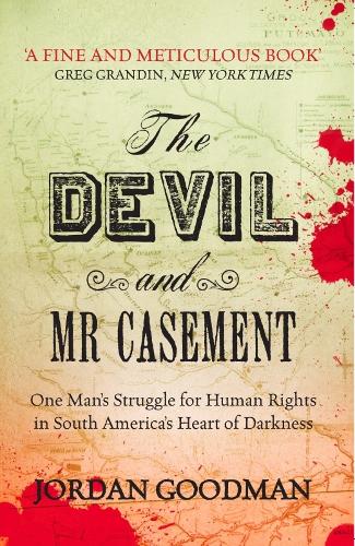 Бумажная книга «The Devil and Mr Casement: One Man’s Struggle for Human Rights in South America’s Heart of Darkness», автор Джордан Гудман - фото №1