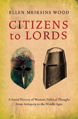 Паперова книга «Citizens to Lords: A Social History of Western Political Thought from Antiquity to the Late Middle Ages», автор Еллен Мейксінс Вуд - фото №1