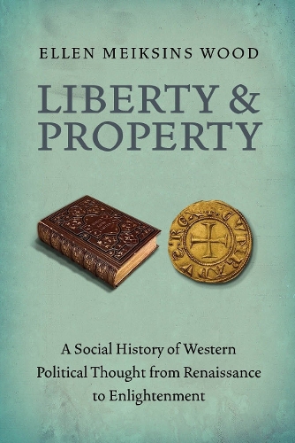 Бумажная книга «Liberty and Property: A Social History of Western Political Thought from the Renaissance to Enlightenment», автор Эллен Мейксинс Вуд - фото №1