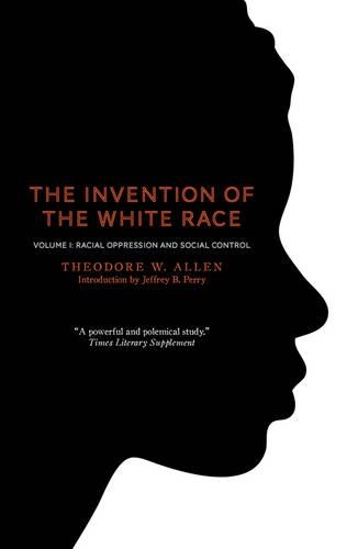 Бумажная книга «The Invention of the White Race, Volume 1: Racial Oppression and Social Control», автор Теодор В. Аллен - фото №1