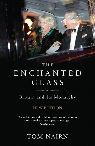 Паперова книга «The Enchanted Glass: Britain and Its Monarchy», автор Том Нейрн - фото №1