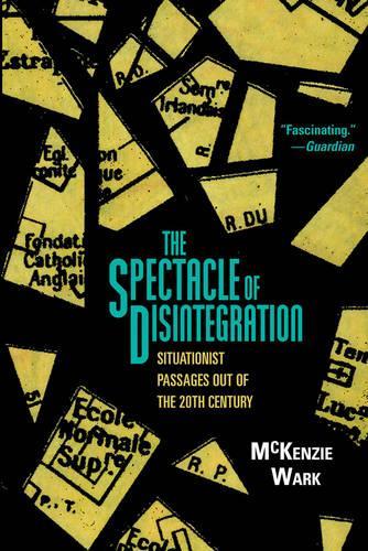 Бумажная книга «The Spectacle of Disintegration: Situationist Passages out of the Twentieth Century», автор МакКензи Уорк - фото №1