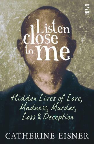 Паперова книга «Listen Close to Me: Hidden Lives of Love, Madness, Murder, Loss and Deception», автор Кетрін Ейснер - фото №1