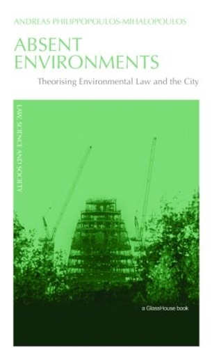 Бумажная книга «Absent Environments: Theorising Environmental Law and the City», автор Андреас Филиппопулос-Михалопулос - фото №1