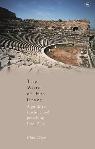 Бумажная книга «The Word of His Grace: A Guide To Teaching And Preaching From Acts», автор Крис Грин - фото №1