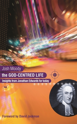 Паперова книга «The God-centred life: Insights From Jonathan Edwards For Today», автор Джош Муді - фото №1