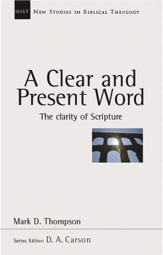 Паперова книга «A Clear and present word: The Clarity Of Scripture», автор Марк Д. Томпсон - фото №1