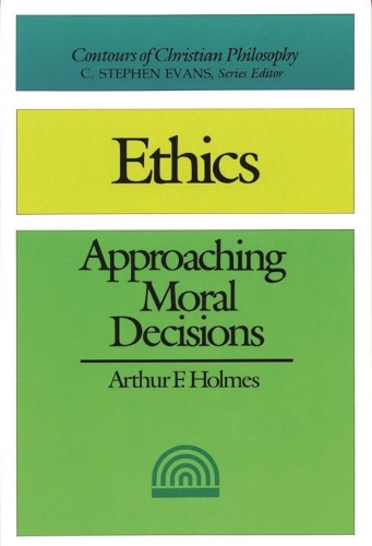 Паперова книга «Ethics: Approaching Moral Decisions», автор Артур Ф. Голмс - фото №1