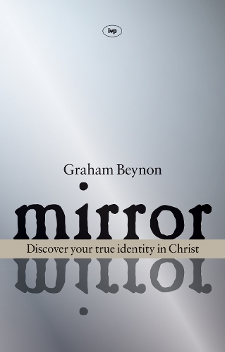 Бумажная книга «Mirror, Mirror: Discover Your True Identity In Christ», автор Грэм Бейнон - фото №1