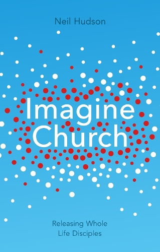 Паперова книга «Imagine Church: Releasing Dynamic Everyday Disciples», автор Ніл Хадсон - фото №1