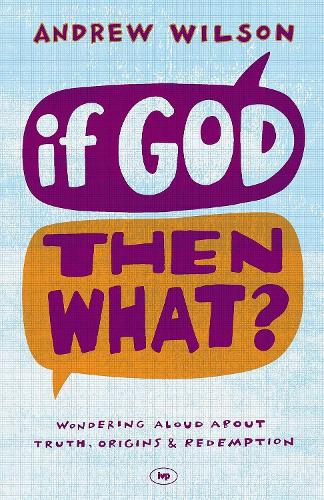 Бумажная книга «If God, Then What?: Wondering Aloud About Truth, Origins And Redemption», автор Эндрю Уилсон - фото №1