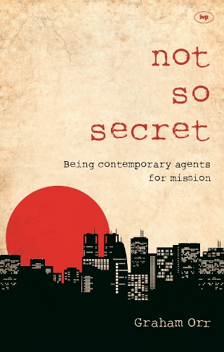 Бумажная книга «Not So Secret: Being Contemporary Agents For Mission», автор Грэм Орр - фото №1