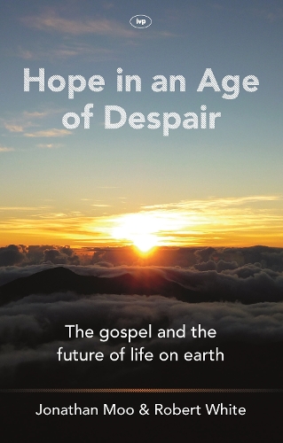 Паперова книга «Hope in an Age of Despair: The Gospel and the Future of Life on Earth», авторів Джонатан А. Му, Роберт С. Вайт - фото №1